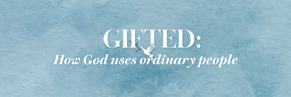 Gifted: How God Uses Ordinary People
